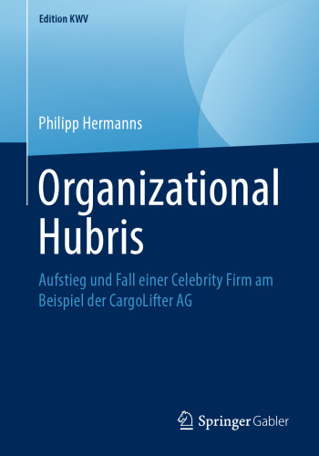 Organizational Hubris: Aufstieg und Fall einer Celebrity Firm am Beispiel der CargoLifter AG