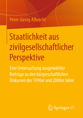 Staatlichkeit aus zivilgesellschaftlicher Perspektive: Eine Untersuchung ausgewählter Beiträge zu den bürgerschaftlichen Diskursen der 1990er und 2000er Jahre