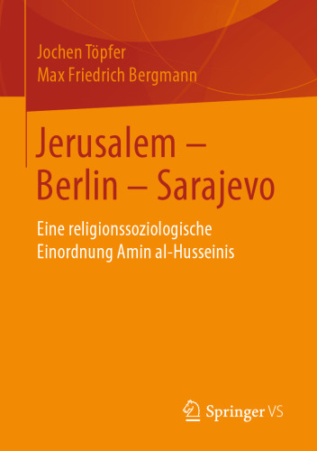 Jerusalem – Berlin – Sarajevo: Eine religionssoziologische Einordnung Amin al-Husseinis