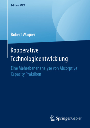 Kooperative Technologieentwicklung: Eine Mehrebenenanalyse von Absorptive Capacity Praktiken