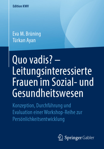 Quo vadis? – Leitungsinteressierte Frauen im Sozial- und Gesundheitswesen: Konzeption, Durchführung und Evaluation einer Workshop-Reihe zur Persönlichkeitsentwicklung