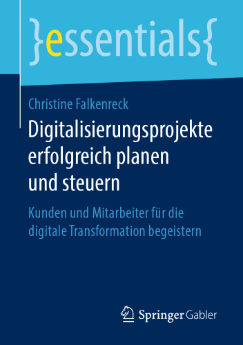 Digitalisierungsprojekte erfolgreich planen und steuern: Kunden und Mitarbeiter für die digitale Transformation begeistern