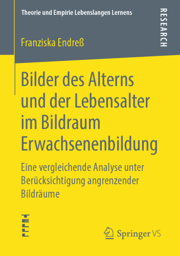 Bilder des Alterns und der Lebensalter im Bildraum Erwachsenenbildung: Eine vergleichende Analyse unter Berücksichtigung angrenzender Bildräume