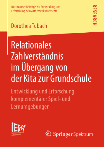 Relationales Zahlverständnis im Übergang von der Kita zur Grundschule: Entwicklung und Erforschung komplementärer Spiel- und Lernumgebungen