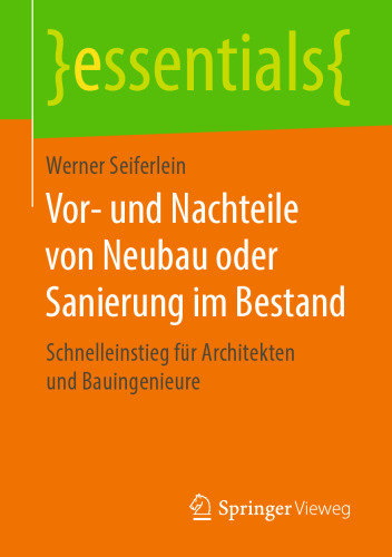 Vor- und Nachteile von Neubau oder Sanierung im Bestand: Schnelleinstieg für Architekten und Bauingenieure