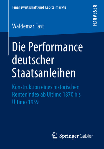 Die Performance deutscher Staatsanleihen: Konstruktion eines historischen Rentenindex ab Ultimo 1870 bis Ultimo 1959