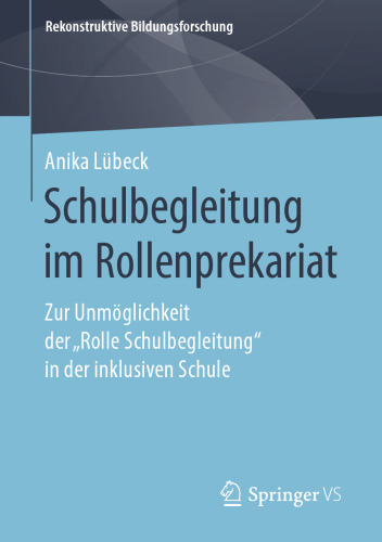 Schulbegleitung im Rollenprekariat: Zur Unmöglichkeit der „Rolle Schulbegleitung“ in der inklusiven Schule