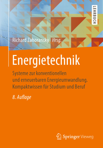 Energietechnik: Systeme zur konventionellen und erneuerbaren Energieumwandlung. Kompaktwissen für Studium und Beruf