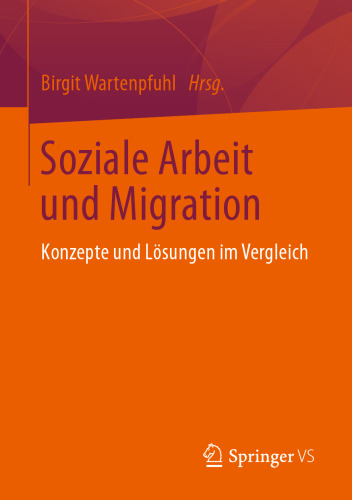 Soziale Arbeit und Migration: Konzepte und Lösungen im Vergleich