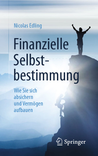 Finanzielle Selbstbestimmung: Wie Sie sich absichern und Vermögen aufbauen