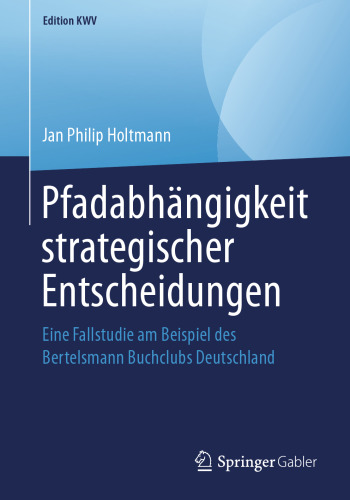 Pfadabhängigkeit strategischer Entscheidungen: Eine Fallstudie am Beispiel des Bertelsmann Buchclubs Deutschland