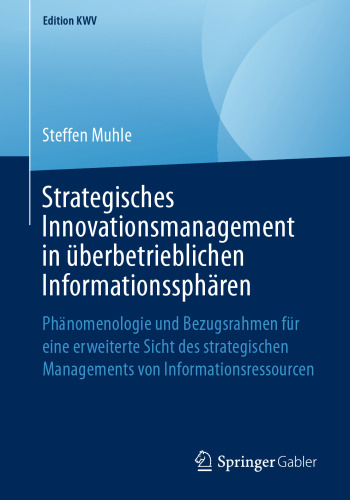 Strategisches Innovationsmanagement in überbetrieblichen Informationssphären: Phänomenologie und Bezugsrahmen für eine erweiterte Sicht des strategischen Managements von Informationsressourcen