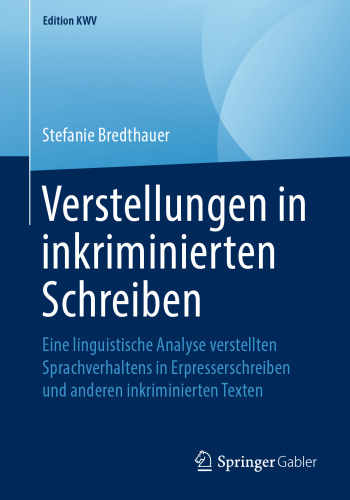 Verstellungen in inkriminierten Schreiben: Eine linguistische Analyse verstellten Sprachverhaltens in Erpresserschreiben und anderen inkriminierten Texten