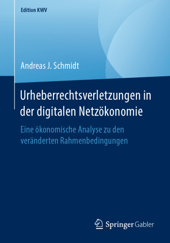 Urheberrechtsverletzungen in der digitalen Netzökonomie: Eine ökonomische Analyse zu den veränderten Rahmenbedingungen