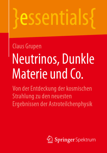 Neutrinos, Dunkle Materie und Co.: Von der Entdeckung der kosmischen Strahlung zu den neuesten Ergebnissen der Astroteilchenphysik