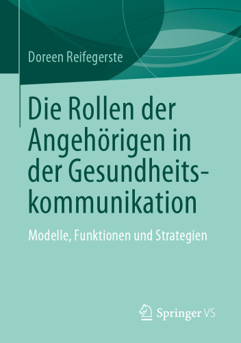 Die Rollen der Angehörigen in der Gesundheitskommunikation: Modelle, Funktionen und Strategien