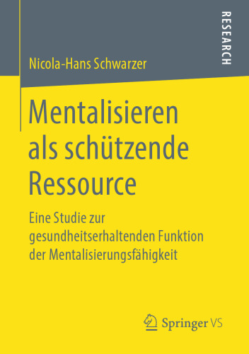 Mentalisieren als schützende Ressource: Eine Studie zur gesundheitserhaltenden Funktion der Mentalisierungsfähigkeit