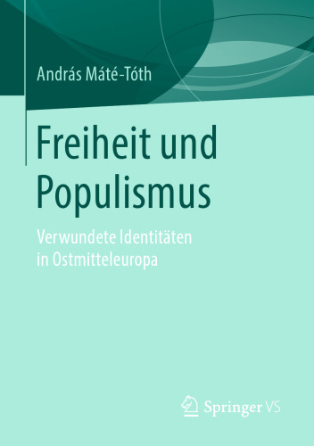 Freiheit und Populismus: Verwundete Identitäten in Ostmitteleuropa