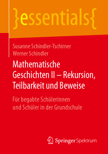 Mathematische Geschichten II – Rekursion, Teilbarkeit  und Beweise: Für begabte Schülerinnen und Schüler in der Grundschule