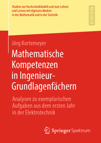 Mathematische Kompetenzen in Ingenieur-Grundlagenfächern: Analysen zu exemplarischen Aufgaben aus dem ersten Jahr in der Elektrotechnik