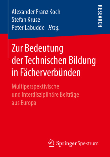 Zur Bedeutung der Technischen Bildung in Fächerverbünden: Multiperspektivische und interdisziplinäre Beiträge aus Europa