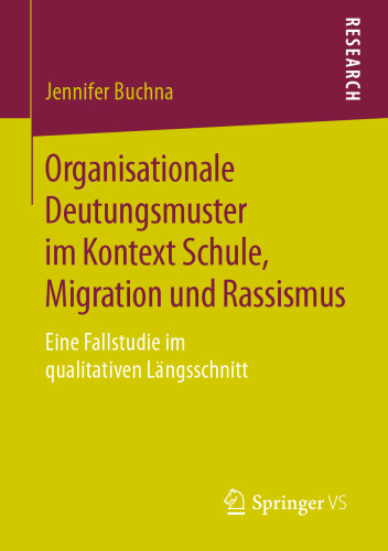 Organisationale Deutungsmuster im Kontext Schule, Migration und Rassismus: Eine Fallstudie im qualitativen Längsschnitt