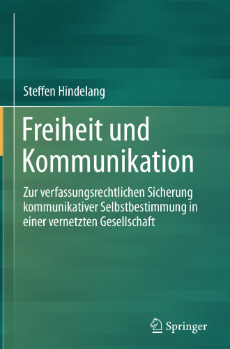 Freiheit und Kommunikation: Zur verfassungsrechtlichen Sicherung kommunikativer Selbstbestimmung in einer vernetzten Gesellschaft