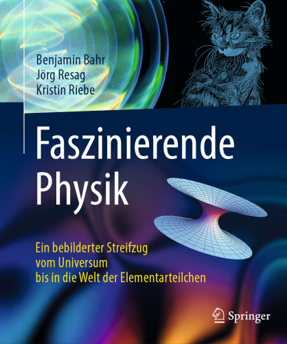 Faszinierende Physik: Ein bebilderter Streifzug vom Universum bis in die Welt der Elementarteilchen