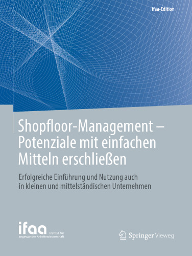 Shopfloor-Management - Potenziale mit einfachen Mitteln erschließen: Erfolgreiche Einführung und Nutzung auch in kleinen und mittelständischen Unternehmen