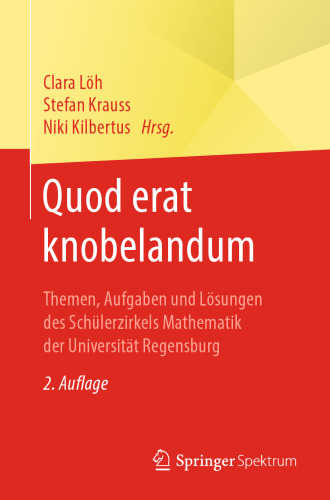 Quod erat knobelandum: Themen, Aufgaben und Lösungen des Schülerzirkels Mathematik der Universität Regensburg