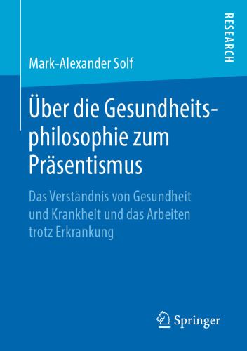 Über die Gesundheitsphilosophie zum Präsentismus: Das Verständnis von Gesundheit und Krankheit und das Arbeiten trotz Erkrankung
