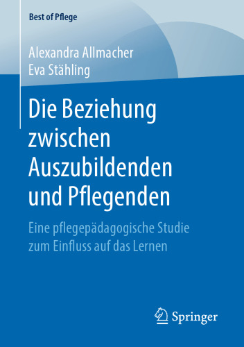 Die Beziehung zwischen Auszubildenden und Pflegenden: Eine pflegepädagogische Studie zum Einfluss auf das Lernen