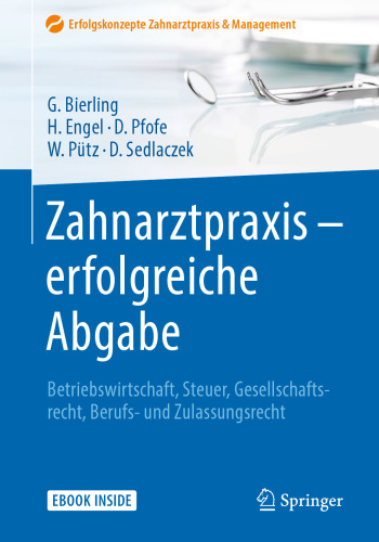 Zahnarztpraxis - erfolgreiche Abgabe: Betriebswirtschaft, Steuer, Gesellschaftsrecht, Berufs- und Zulassungsrecht