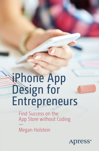 iPhone App Design for Entrepreneurs: Find Success on the App Store without Coding