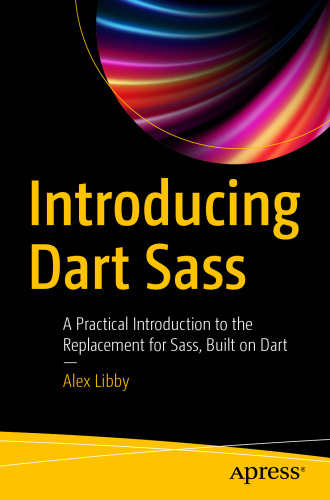 Introducing Dart Sass: A Practical Introduction to the Replacement for Sass, Built on Dart