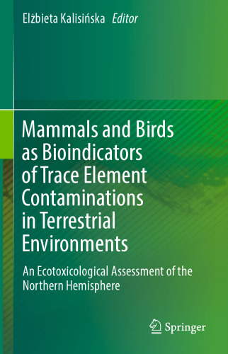 Mammals and Birds as Bioindicators of Trace Element Contaminations in Terrestrial Environments: An Ecotoxicological Assessment of the Northern Hemisphere