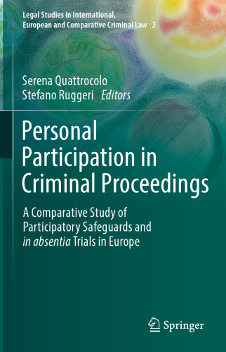 Personal Participation in Criminal Proceedings: A Comparative Study of Participatory Safeguards and in absentia Trials in Europe