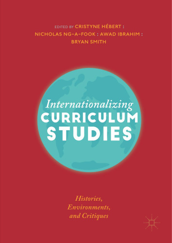 Internationalizing Curriculum Studies: Histories, Environments, and Critiques