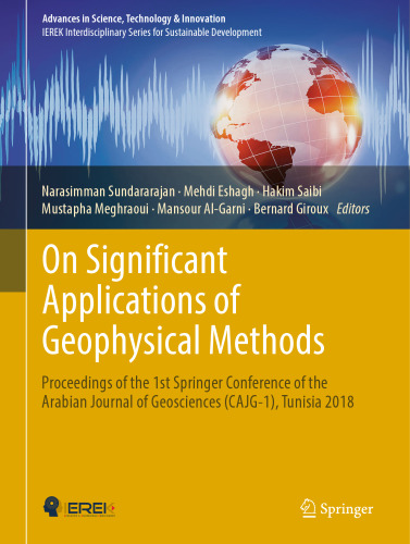 On Significant Applications of Geophysical Methods: Proceedings of the 1st Springer Conference of the Arabian Journal of Geosciences (CAJG-1), Tunisia 2018