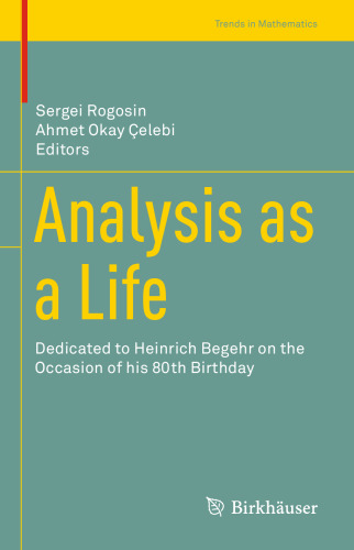 Analysis as a Life: Dedicated to Heinrich Begehr on the Occasion of his 80th Birthday