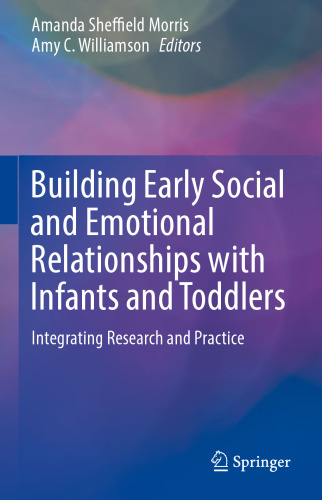 Building Early Social and Emotional Relationships with Infants and Toddlers: Integrating Research and Practice