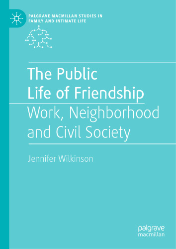 The Public Life of Friendship: Work, Neighbourhood and Civil Society