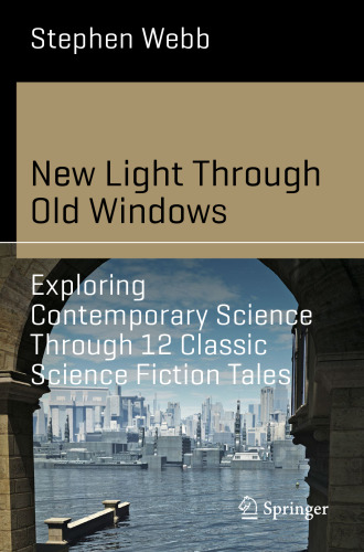 New Light Through Old Windows: Exploring Contemporary Science Through 12 Classic Science Fiction Tales