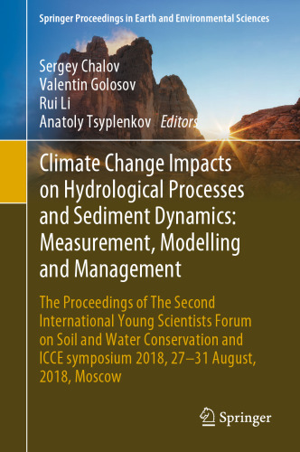 Climate Change Impacts on Hydrological Processes and Sediment Dynamics: Measurement, Modelling and Management: The Proceedings of The Second International Young Scientists Forum on Soil and Water Conservation and ICCE symposium 2018, 27–31 August, 2018, Moscow