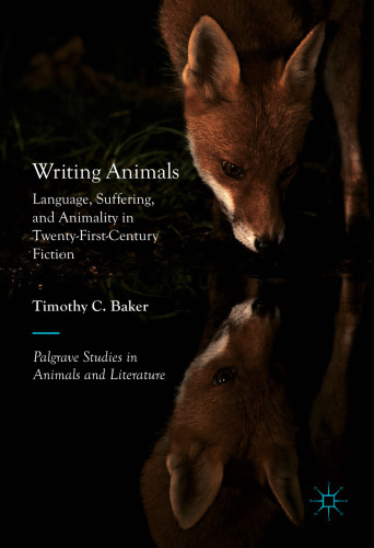 Writing Animals: Language, Suffering, and Animality in Twenty-First-Century Fiction