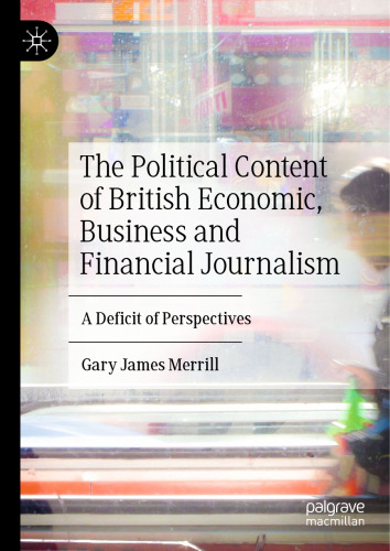 The Political Content of British Economic, Business and Financial Journalism: A Deficit of Perspectives