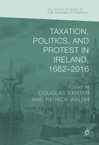 Taxation, Politics, and Protest in Ireland, 1662–2016