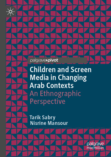 Children and Screen Media in Changing Arab Contexts: An Ethnographic Perspective