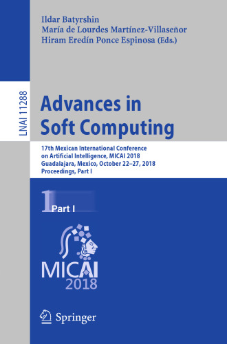 Advances in Soft Computing: 17th Mexican International Conference on Artificial Intelligence, MICAI 2018, Guadalajara, Mexico, October 22–27, 2018, Proceedings, Part I