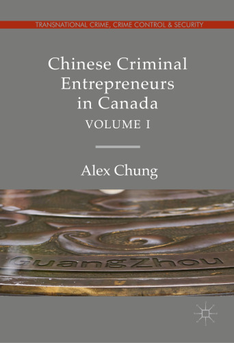 Chinese Criminal Entrepreneurs in Canada, Volume I
